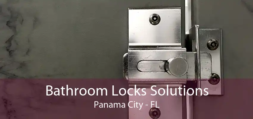 Bathroom Locks Solutions Panama City - FL