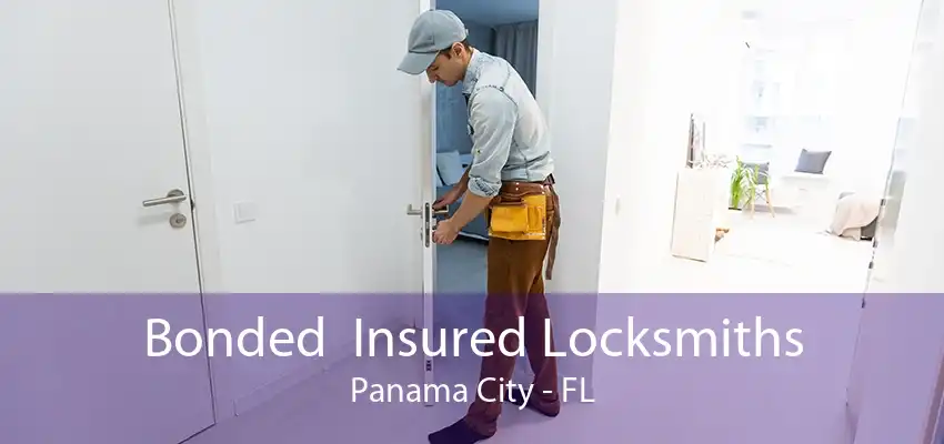 Bonded  Insured Locksmiths Panama City - FL