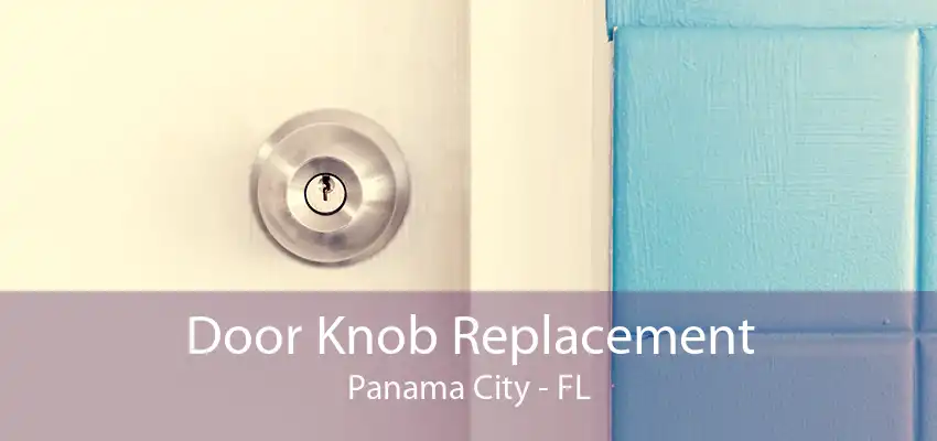 Door Knob Replacement Panama City - FL