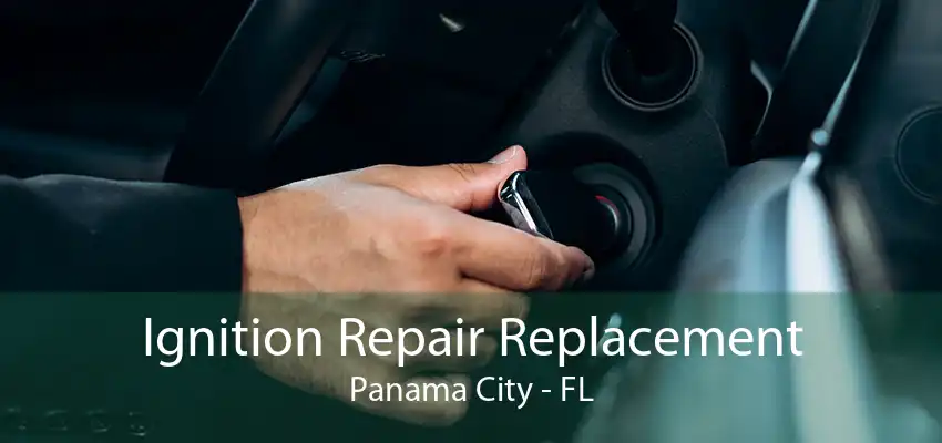 Ignition Repair Replacement Panama City - FL